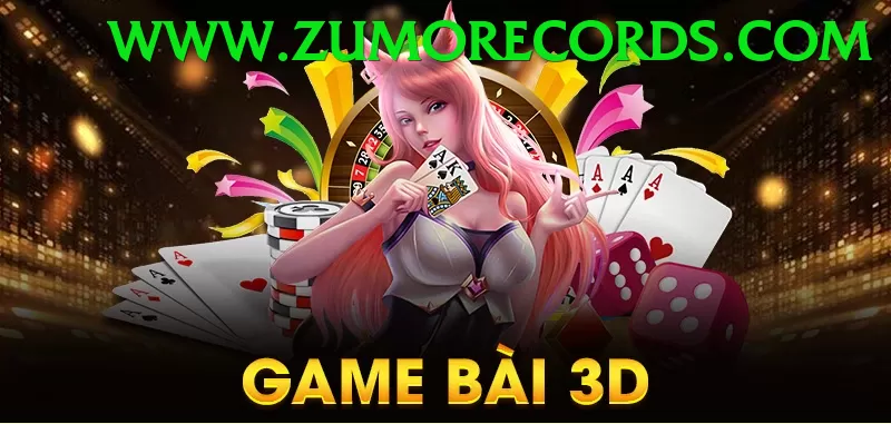 Game Bài 3D - Trải nghiệm tuyệt vời